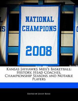 Paperback Kansas Jayhawks Men's Basketball: History, Head Coaches, Championship Seasons and Notable Players Book