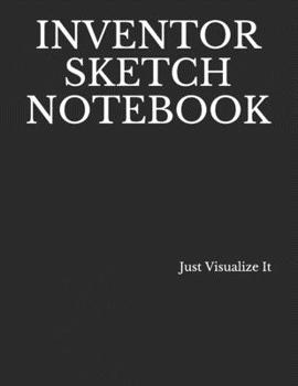INVENTOR SKETCH NOTEBOOK: Log Ideas Concepts Ideas to be deveoped. Keep Track of Your Creative Ideas; - Engineering Grid Format