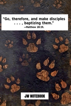 Go Therefore And Make Disciples Baptizing Them Matthew 28:19 JW Notebook: | JW 2020 Year Text Notebook / Journal for Jehovah's Witnesses. Add this ... Jehovahs Witnesses Gift! Dog Paw Print