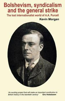 Paperback Bolshevism, Syndicalism and the General Strike: The Lost Internationalist World of A.A.Purcell Book