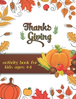 Paperback Thanksgiving activity book for kids ages 4-8: Large Print Thanksgiving Coloring Book For Kids Age 4-8, Amazing Gift For Kids At Thanksgiving Day Book