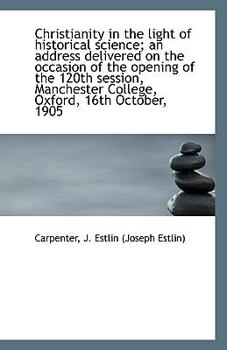 Paperback Christianity in the Light of Historical Science; An Address Delivered on the Occasion of the Opening Book