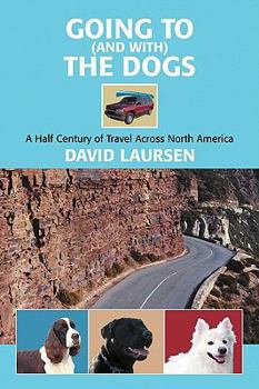 Paperback Going to (and with) the Dogs: A Half Century of Travel Across North America Book