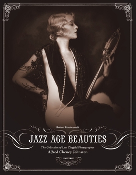 Hardcover Jazz Age Beauties: The Lost Collection of Ziegfeld Photographer Alfred Cheney Johnston Book