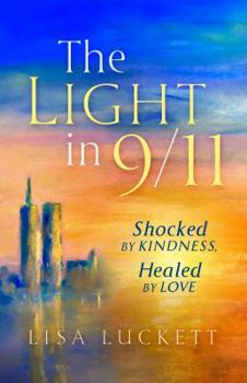 Paperback The Light in 9/11: Shocked by Kindness, Healed by Love Book