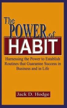 Paperback The Power of Habit: Harnessing the Power to Establish Routines That Guarantee Success in Business and in Life Book
