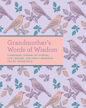 Hardcover Grandmother's Words of Wisdom: A Keepsake Journal of Stories, Life Lessons, and Family Memories for My Grandchild Book