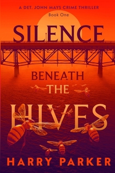 Silence Beneath the Hives (A Detective John Mays Crime Thriller)