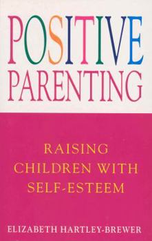 Paperback Positive Parenting: Raising Children with Self-Esteem Book