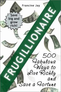 Paperback Frugillionaire: 500 Fabulous Ways to Live Richly and Save a Fortune Book