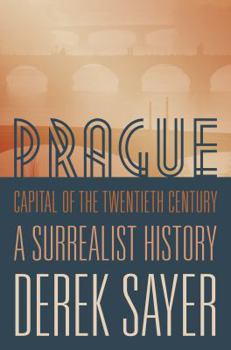 Hardcover Prague, Capital of the Twentieth Century: A Surrealist History Book