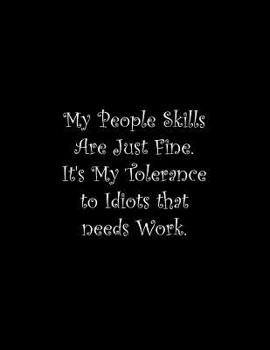 Paperback My People Skills Are Just Fine. It's My Tolerance to Idiots that needs Work: Line Notebook Handwriting Practice Paper Workbook Book