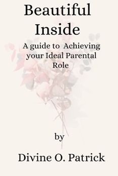Paperback Beautiful Inside: A Guide to Achieving your Ideal Parenting Role Book