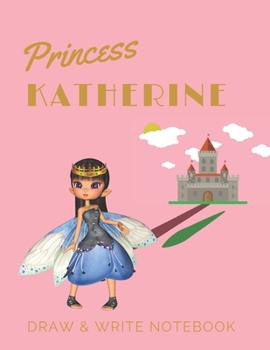 Paperback Princess Katherine: Personalized with Name Draw & Write Notebook for Little Girls / with Picture Space and Dashed Mid-line Book