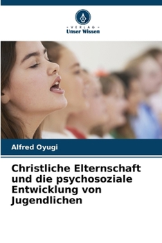 Christliche Elternschaft und die psychosoziale Entwicklung von Jugendlichen (German Edition)