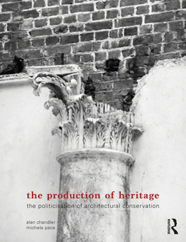 Hardcover The Production of Heritage: The Politicisation of Architectural Conservation Book