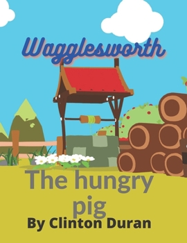 Paperback Wagglesworth the hungry pig: Bedtime story Book