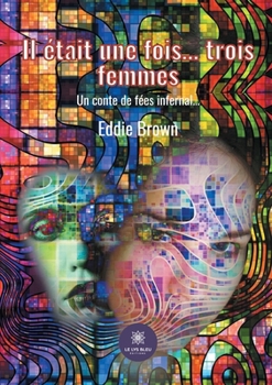 Paperback Il était une fois... trois femmes: Un conte de fées infernal... [French] Book