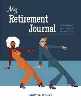 Paperback My Retirement Journal: A BLUEPRINT for a KICK-ASS 2nd ACT LIFE Book