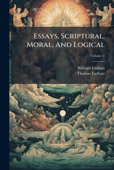 Paperback Essays, Scriptural, Moral, And Logical; Volume 1 Book
