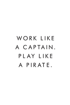 Work Like A Captain. Play Like A Pirate.: Blank Lined Journal, 6x9, 110 Pages, White Paper, Boss, Coworker Notebook, Journal, Diary, Funny Office Journals