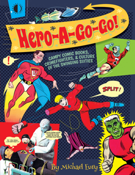 Paperback Hero-A-Go-Go: Campy Comic Books, Crimefighters, & Culture of the Swinging Sixties Book