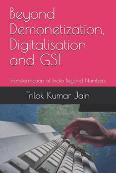 Paperback Beyond Demonetization, Digitalisation and GST: Transformation of India Beyond Numbers Book
