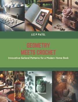 Paperback Geometry Meets Crochet: Innovative Garland Patterns for a Modern Home Book