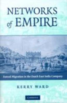 Networks of Empire: Forced Migration in the Dutch East India Company - Book  of the Studies in Comparative World History