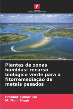 Plantas de zonas húmidas: recurso biológico verde para a fitorremediação de metais pesados (Portuguese Edition)