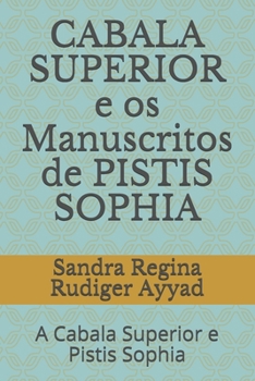 Paperback CABALA SUPERIOR e os Manuscritos de PISTIS SOPHIA: A Cabala Superior e Pistis Sophia [Portuguese] Book