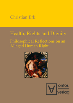 Hardcover Health, Rights and Dignity: Philosophical Reflections on an Alleged Human Right Book