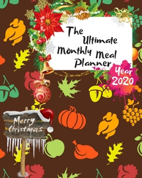 Paperback The Ultimate Merry Christmas Monthly Meal Planner Year 2020: Best Gift For All Age, Keep Track Planning Notebook & Organizer Logbook For Weekly And Mo Book