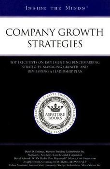 Paperback Company Growth Strategies: Top Executives on Implementing Benchmarking Strategies, Managing Growth, and Developing a Leadership Plan Book