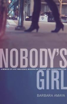 Paperback Nobody's Girl: A Memoir of Lost Innocence, Modern Day Slavery & Transformation Book