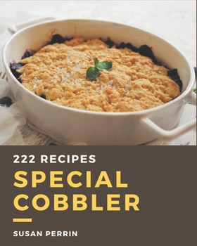 Paperback 222 Special Cobbler Recipes: From The Cobbler Cookbook To The Table Book