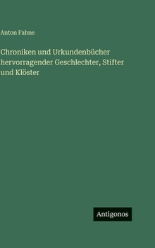 Chroniken und Urkundenbücher hervorragender Geschlechter, Stifter und Klöster