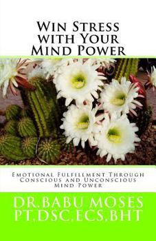 Paperback Win Stress With Your Mind Power: Emotional Fulfillment Through Conscious And Unconscious Mind Power Book