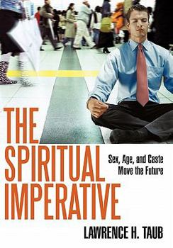 Hardcover The Spiritual Imperative: Sex, Age, and Caste Move the Future Book