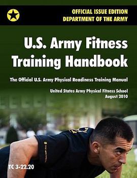 Paperback U.S. Army Fitness Training Handbook: The Official U.S. Army Physical Readiness Training Manual (August 2010 revision, Training Circular TC 3-22.20) Book