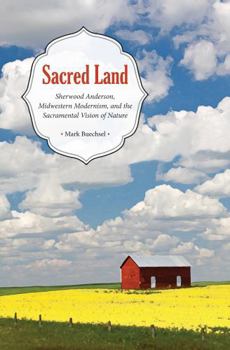 Sacred Land: Sherwood Anderson, Midwestern, Modernisms, and the Sacramental Vision of Nature