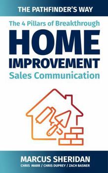 Paperback The 4 Pillars of Breakthrough Home Improvement Sales Communication: The Pathfinder's Way Book