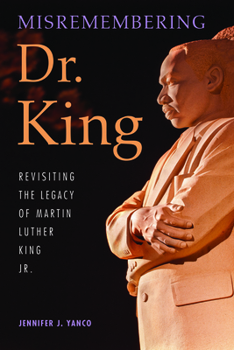 Misremembering Dr. King: Revisiting the Legacy of Martin Luther King Jr.