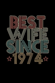Best Wife Since 1974: Lined Journal, 120 Pages, 6x9 Sizes, 46th Wedding Anniversary Gift for Her - 46 year Wedding Anniversary Gift for Wife Couple Married in 1974