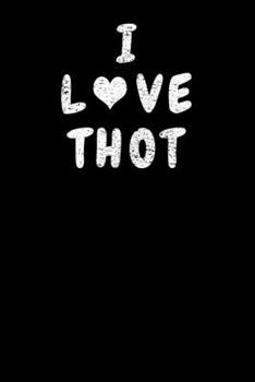 I Love Thot: Notebook A5 for Dank Meme I A5 (6x9 inch.) I Gift I 120 pages I Dotted I Dot Grid