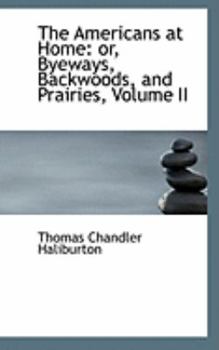 Paperback The Americans at Home: or, Byeways, Backwoods, and Prairies, Volume II Book