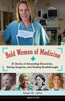 Hardcover Bold Women of Medicine: 21 Stories of Astounding Discoveries, Daring Surgeries, and Healing Breakthroughs Volume 20 Book
