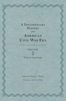 Hardcover A Documentary History of the American Civil War Era, Volume 2: Political Arguments Book