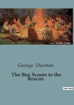 Paperback The Boy Scouts to the Rescue: A Tale of Bravery and Espionage in the Trenches Book