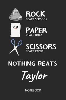 Nothing Beats Taylor - Notebook: Rock - Paper - Scissors - Game Pun - Blank Lined Kawaii Personalized & Customized Name School Notebook / Journal for Girls & Women. Cute Desk Accessories & First Day O